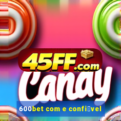 600bet com e confi谩vel